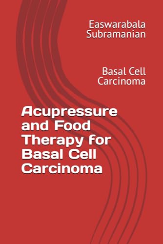 Acupressure and Food Therapy for Basal Cell Carcinoma: Basal Cell Carcinoma (Common People Medical Books - Part 3, Band 31) von Independently published